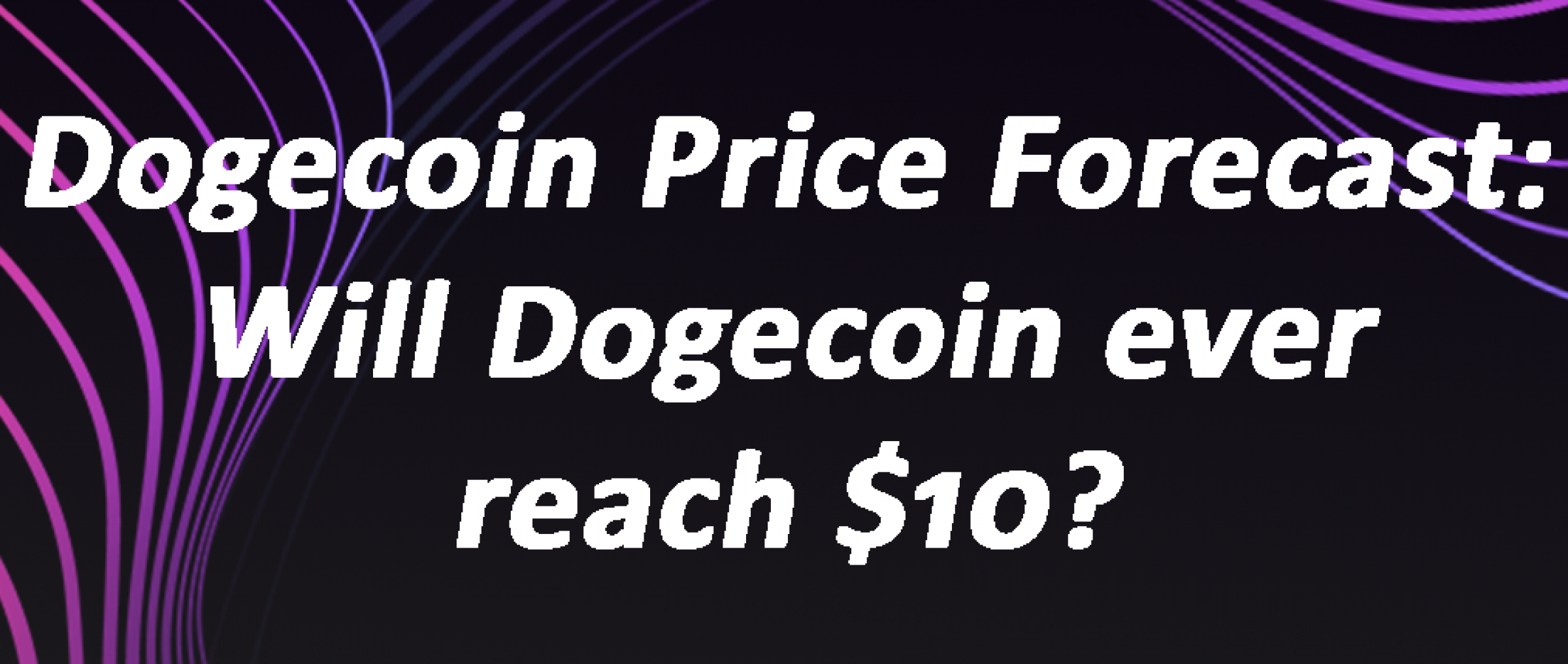 Dogecoin Price Forecast Will Dogecoin ever reach 10? DAPP.EXPERT