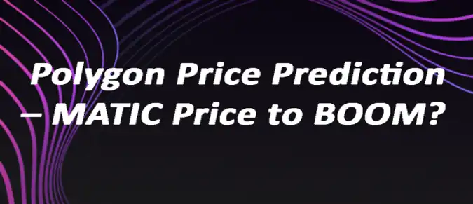 Polygon Price Prediction – MATIC Price to BOOM? Polygon Price Prediction – MATIC Price to BOOM?