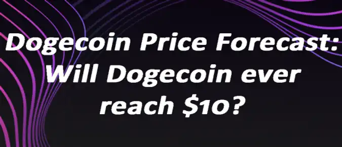 Dogecoin Price Forecast: Will Dogecoin ever reach $10? Dogecoin Price Forecast: Will Dogecoin ever reach $10?