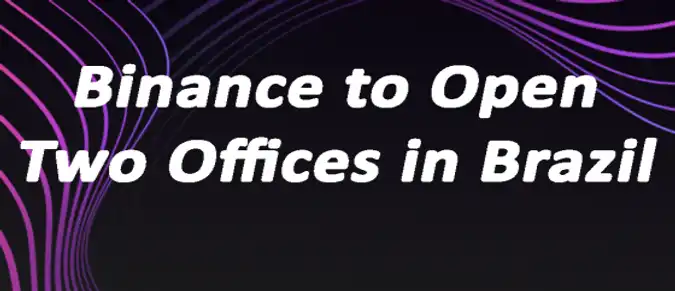 Binance to Open Two Offices in Brazil