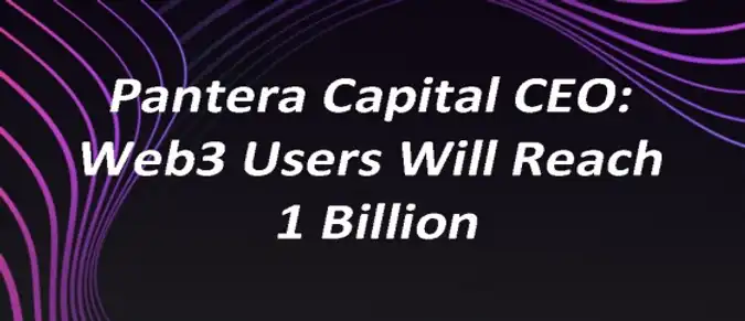 Pantera Capital CEO: Web3 Users Will Reach 1 Billion Pantera Capital CEO: Web3 Users Will Reach 1 Billion