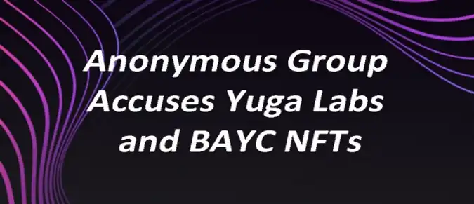 Anonymous Group Accuses Yuga Labs and BAYC NFTs Anonymous Group Accuses Yuga Labs and BAYC NFTs
