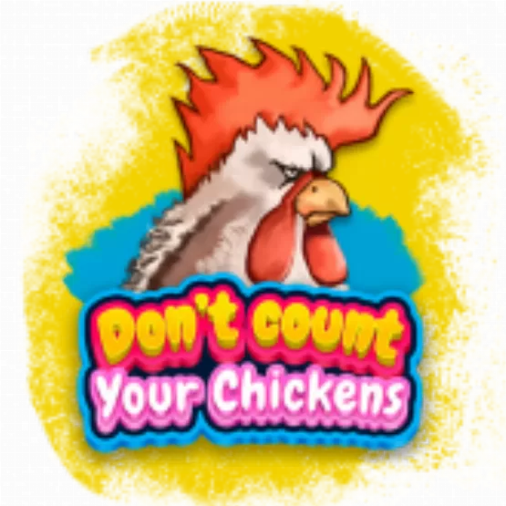 Dont count your chickens