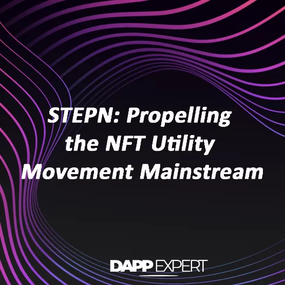STEPN: Propelling the NFT Utility Movement Mainstream