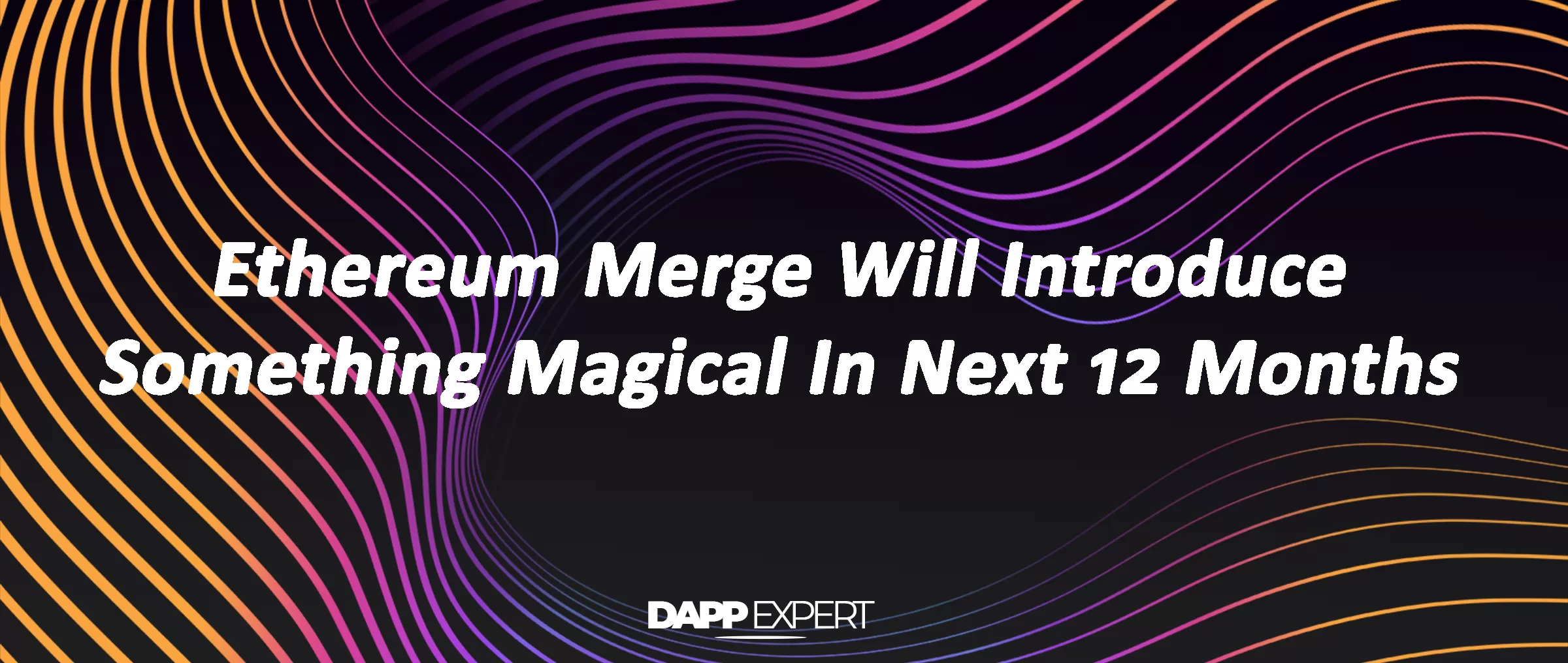 Ethereum Merge Will Introduce Something Magical In Next 12 Months