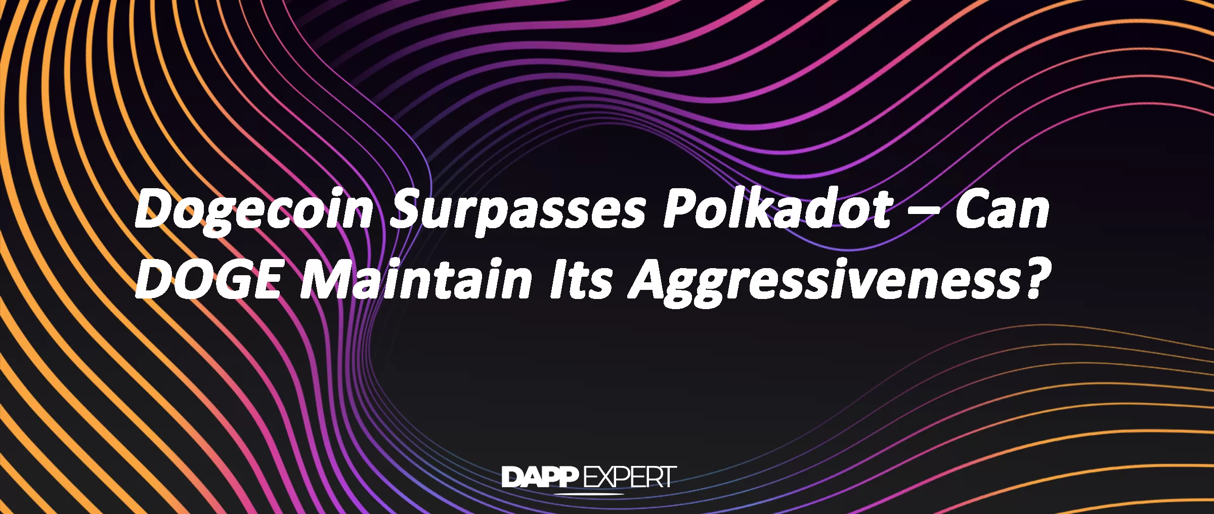 Dogecoin Surpasses Polkadot – Can DOGE Maintain Its Aggressiveness?