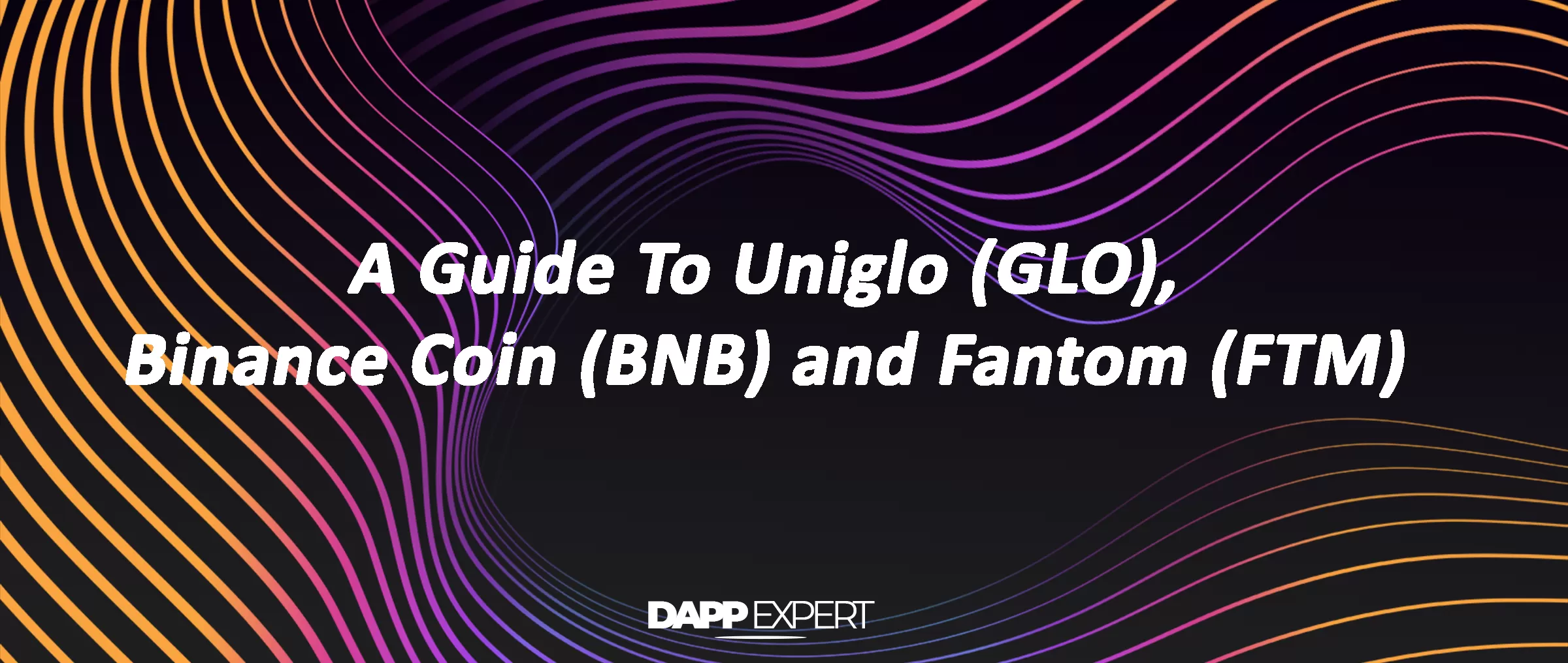 A Guide To Uniglo (GLO), Binance Coin (BNB) And Fantom (FTM)