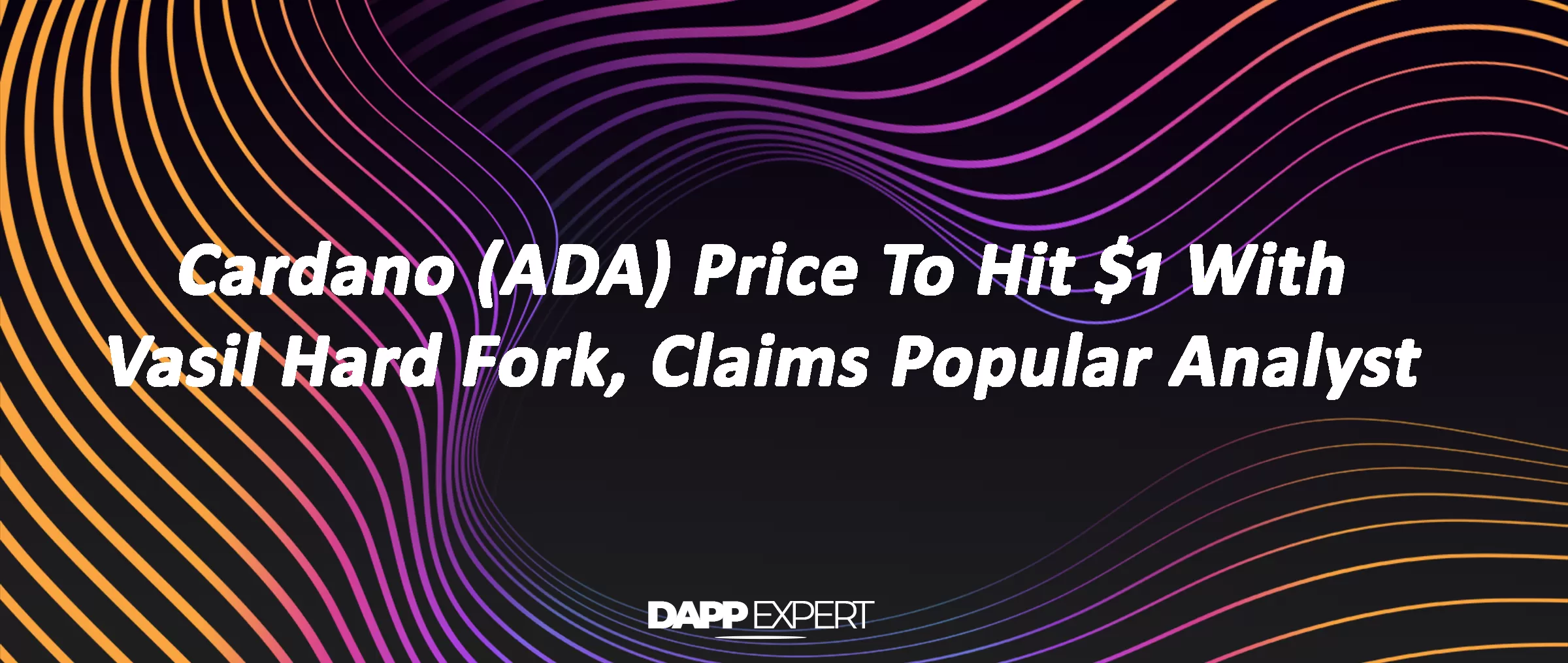 Cardano (ADA) Price To Hit $1 With Vasil Hard Fork, Claims Popular Analyst