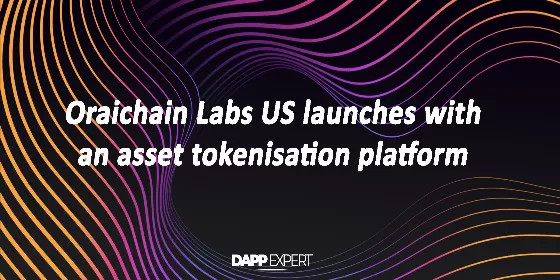 Oraichain Labs US launches with an asset tokenisation platform