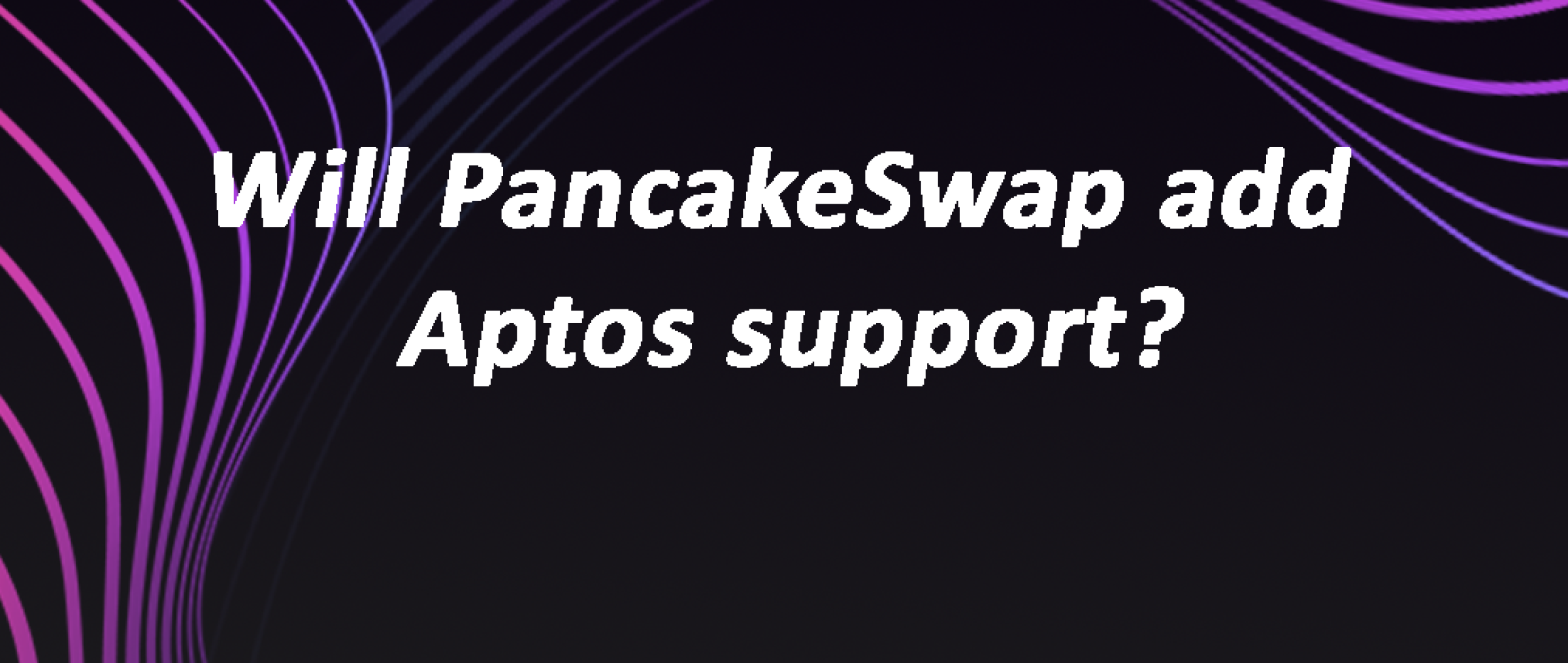 Will PancakeSwap add Aptos support? DAPP.EXPERT