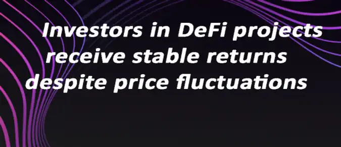 Investors in DeFi projects receive stable returns despite price fluctuations