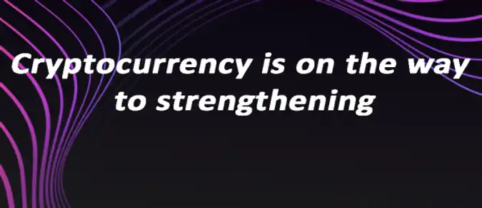 Cryptocurrency is on the way to strengthening Cryptocurrency is on the way to strengthening