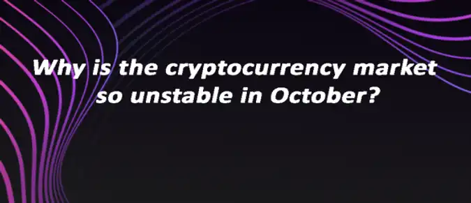 Why is the cryptocurrency market so unstable in October?