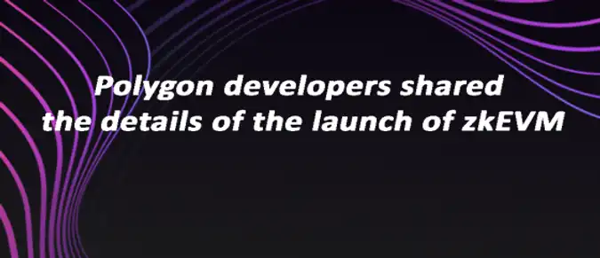 Polygon developers shared the details of the launch of zkEVM Polygon developers shared the details of the launch of zkEVM