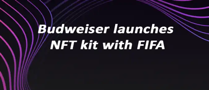 Budweiser launches NFT kit with FIFA Budweiser launches NFT kit with FIFA