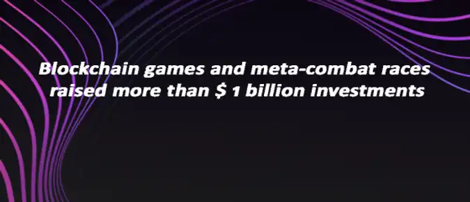 Blockchain games and meta-combat races raised more than $ 1 billion investments Blockchain games and meta-combat races raised more than $ 1 billion investments