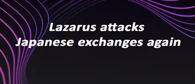 Lazarus attacks Japanese exchanges again