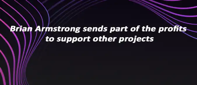 Brian Armstrong sends part of the profits to support other projects Brian Armstrong sends part of the profits to support other projects