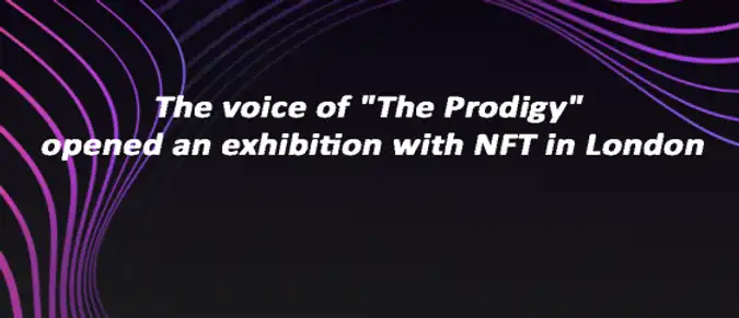 The voice of "The Prodigy" opened an exhibition with NFT in London