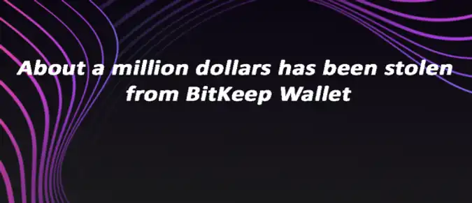 About a million dollars has been stolen from BitKeep Wallet About a million dollars has been stolen from BitKeep Wallet