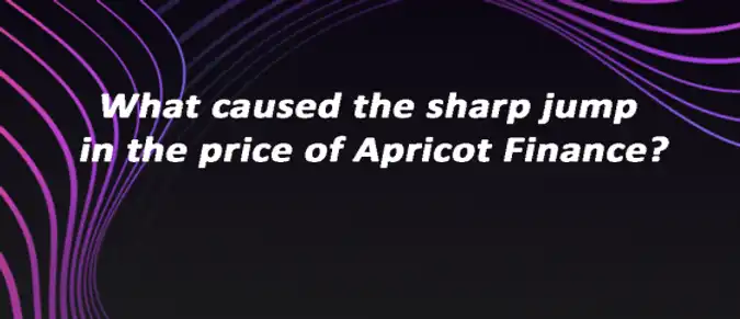 What caused the sharp jump in the price of Apricot Finance? What caused the sharp jump in the price of Apricot Finance?