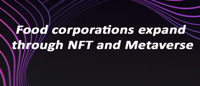 Food corporations expand through NFT and Metaverse Food corporations expand through NFT and Metaverse