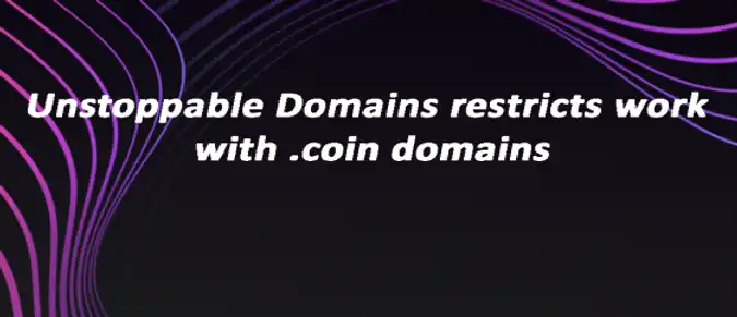 Unstoppable Domains restricts work with .coin domains Unstoppable Domains restricts work with .coin domains