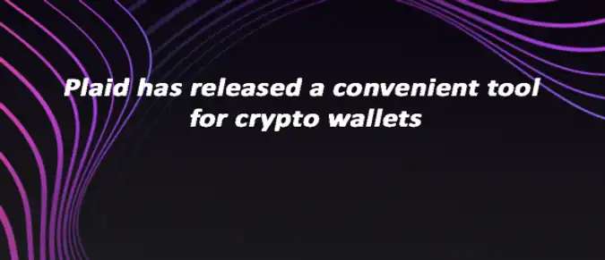 Plaid has released a convenient tool for crypto wallets