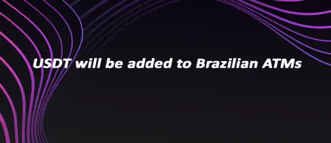 USDT will be added to Brazilian ATMs USDT will be added to Brazilian ATMs