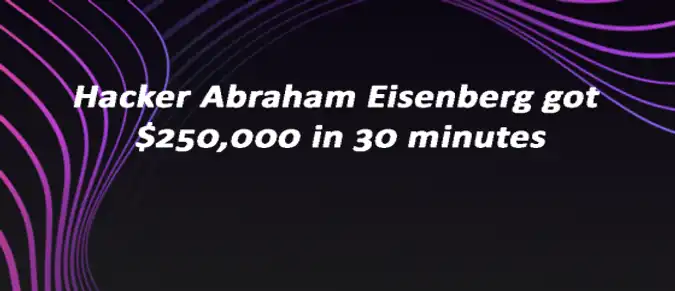 Hacker Abraham Eisenberg got $250,000 in 30 minutes Hacker Abraham Eisenberg got $250,000 in 30 minutes