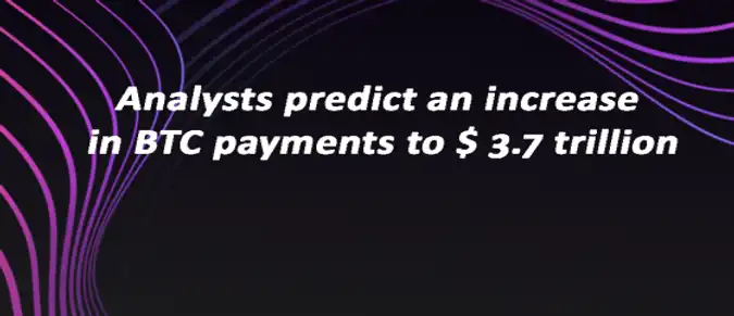 Analysts predict an increase in BTC payments to $ 3.7 trillion Analysts predict an increase in BTC payments to $ 3.7 trillion