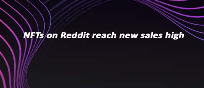 NFTs on Reddit reach new sales high NFTs on Reddit reach new sales high