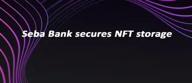 Seba Bank secures NFT storage