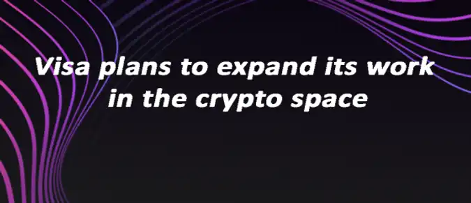 Visa plans to expand its work in the crypto space Visa plans to expand its work in the crypto space
