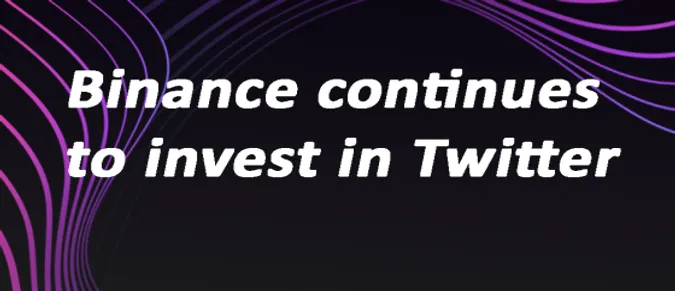 Binance continues to invest in Twitter