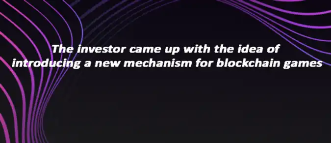 The investor came up with the idea of introducing a new mechanism for blockchain games The investor came up with the idea of introducing a new mechanism for blockchain games