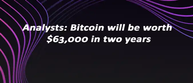 Analysts: Bitcoin will be worth $63,000 in two years Analysts: Bitcoin will be worth $63,000 in two years