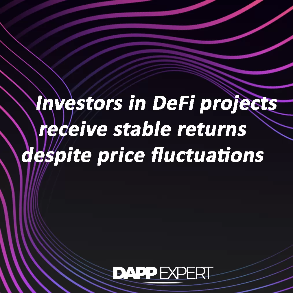 Investors in defi projects receive stable returns despite price fluctuations