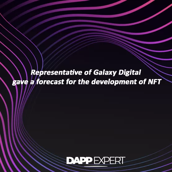 Representative of Galaxy Digital gave a forecast for the development of NFT