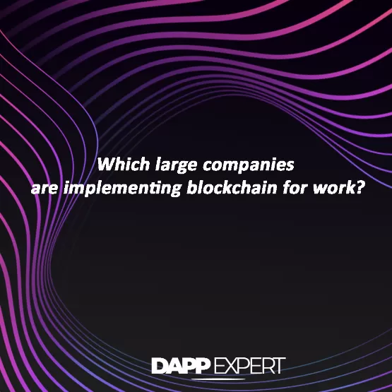 Which large companies are implementing blockchain for work?