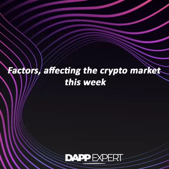 Factors, affecting the crypto market this week
