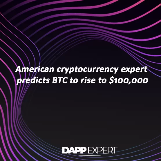 American cryptocurrency expert predicts BTC to rise to $100,000