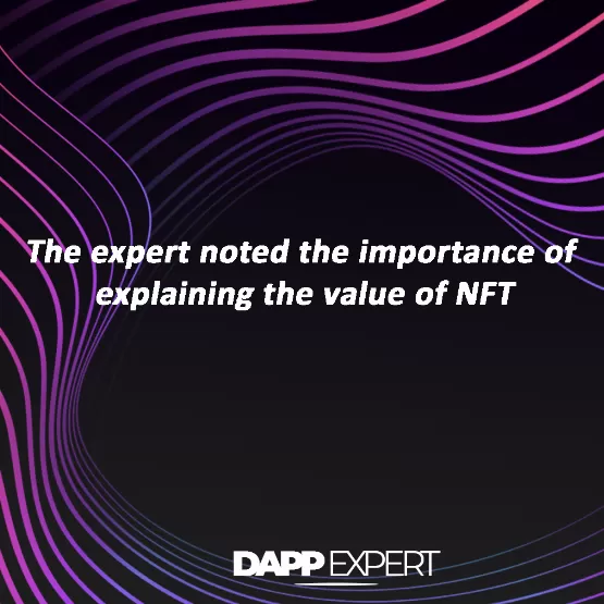 The expert noted the importance of explaining the value of NFT
