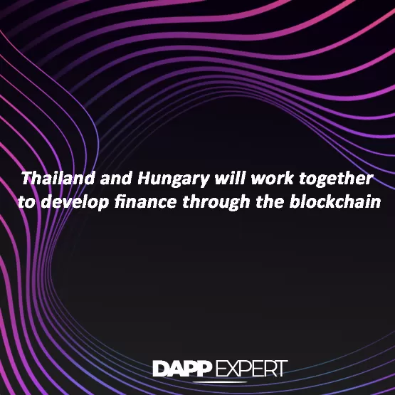 Thailand and Hungary will work together to develop finance through the blockchain