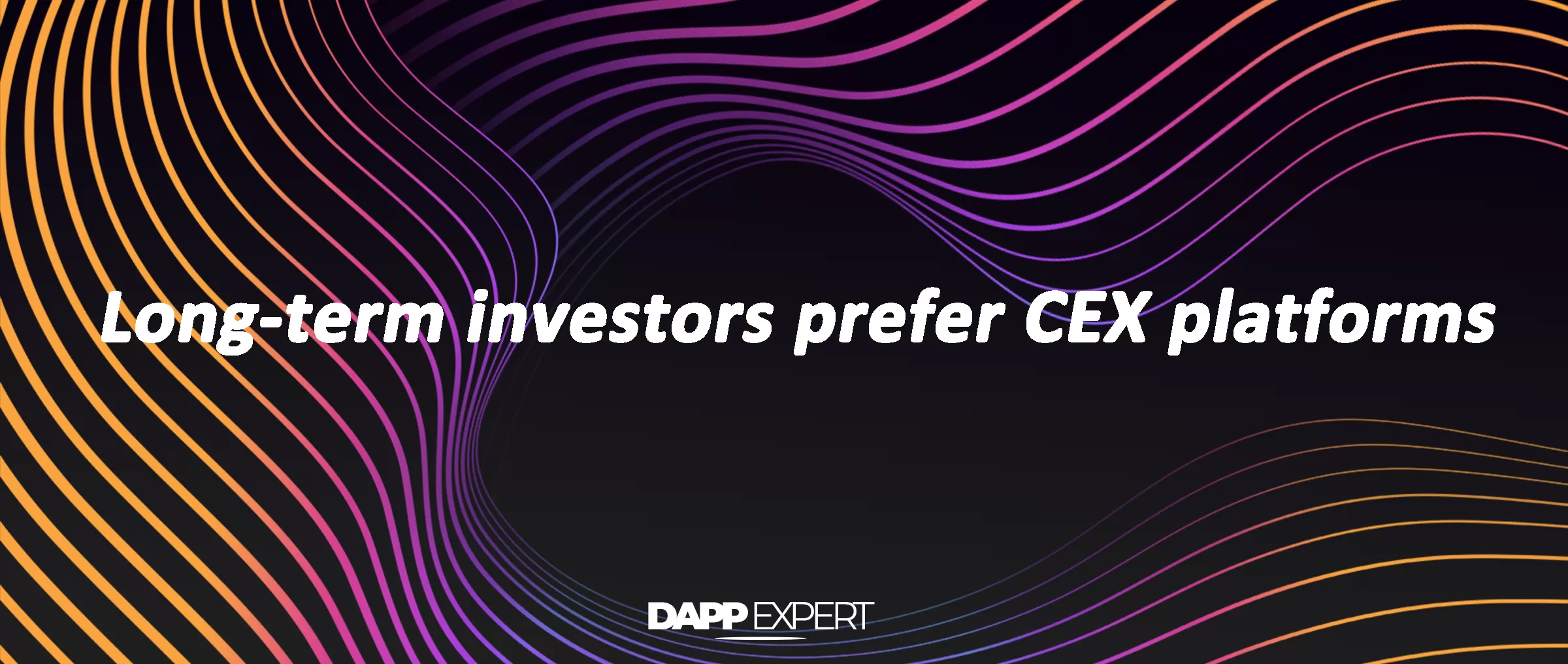 Long-term investors prefer CEX platforms