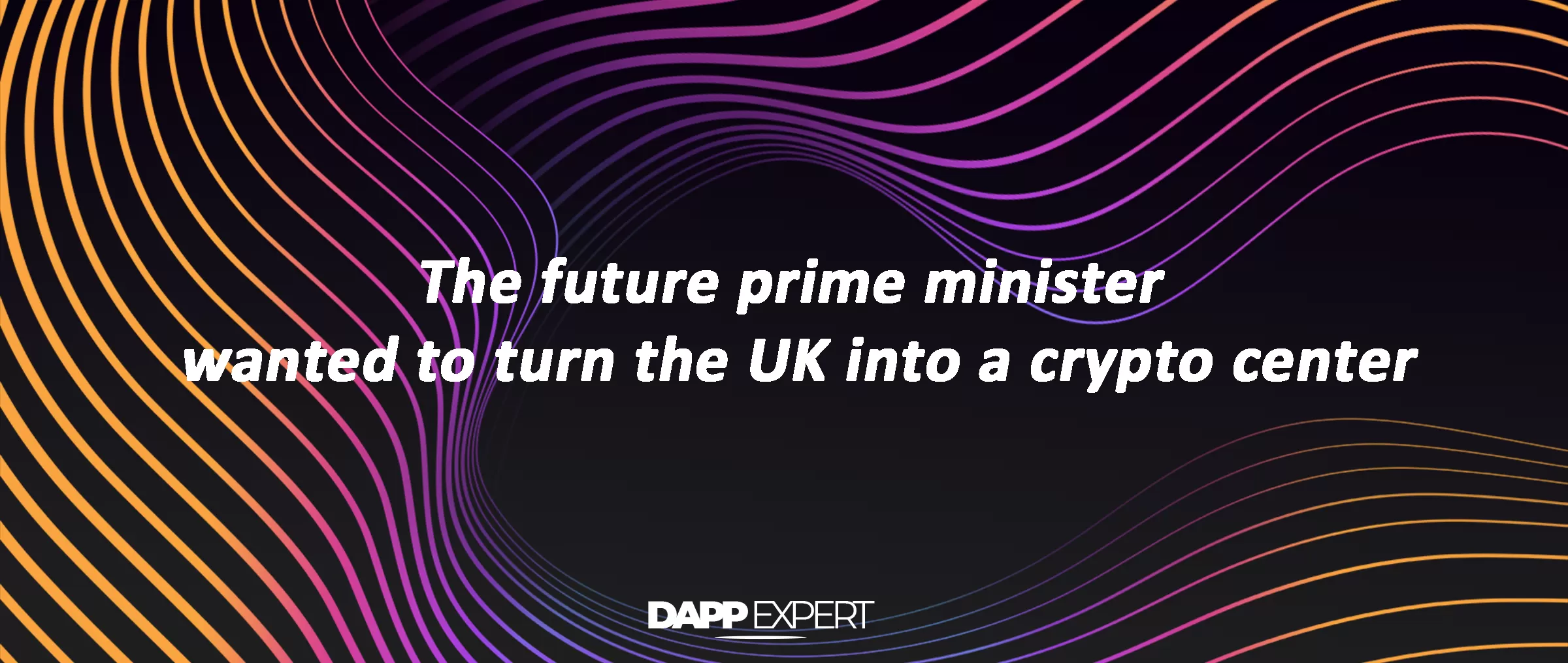 The future prime minister wanted to turn the UK into a crypto center