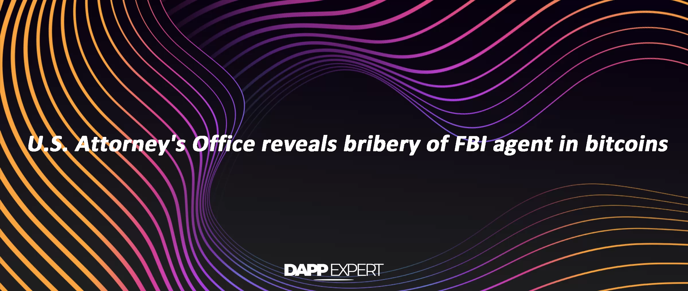U.S. Attorney's Office reveals bribery of FBI agent in bitcoins