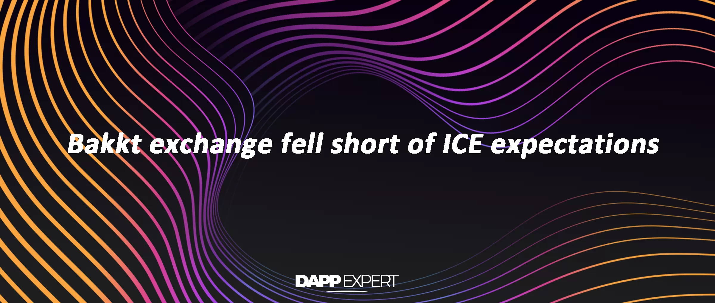 Bakkt exchange fell short of ICE expectations