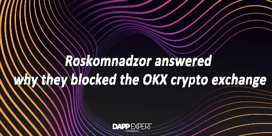 Roskomnadzor answered why they blocked the OKX crypto exchange