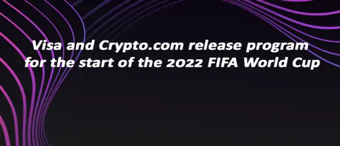 Visa and Crypto.com release program for the start of the 2022 FIFA World Cup Visa and Crypto.com release program for the start of the 2022 FIFA World Cup